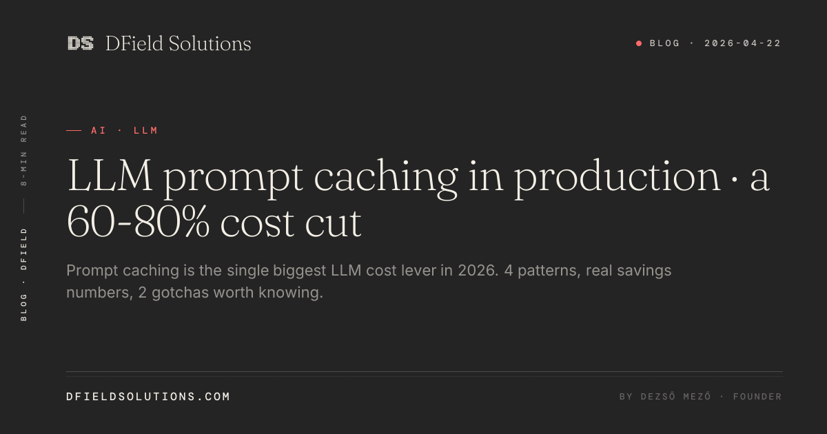 LLM prompt caching in production · a 60-80% cost cut · DField Solutions