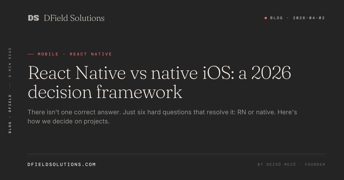 React Native vs native iOS: a 2026 decision framework · DField Solutions